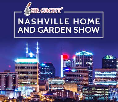 Sir Grout Will Be at the Nashville Home and Garden Show 2020